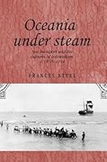 Oceania Under Steam: Sea transport and the cultures of colonialism, c. 1870-1914