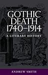 Gothic death 1740–1914 by Andrew       Smith