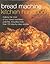Bread Machine Kitchen Handbook: Making The Most Of Your Bread Machine'S Potential, Including More Than 150 Step-By-Step Recipes