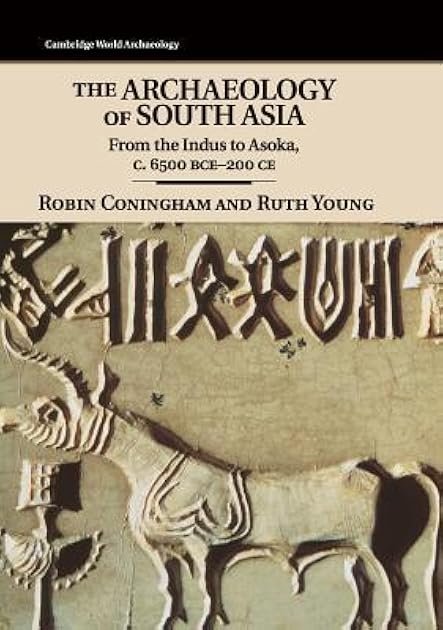 The Archaeology of South Asia: From the Indus to Asoka, C.6500 BCE-200 CE