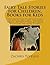 Fairy Tale Stories for Children, Books for Kids: There are 70 pages of timeless stories of: witches, brave boys, beautiful princess, horrible barons, ... They will amaze and delight our young readers