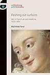 Fleshing out surfaces: Skin in French art and medicine, 1650–1850 (Rethinking Art's Histories)