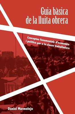Guia bàsica de la lluita obrera: Conceptes fonamentals d'economia i política per a la classe treballadora (Catalan Edition)