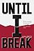 Until I Break