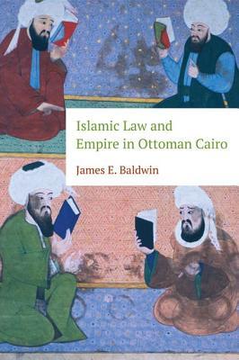 Islamic Law and Empire in Ottoman Cairo (Hardcover)