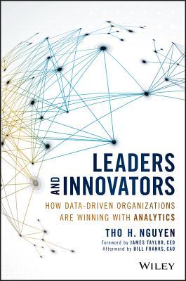 Leaders and Innovators: How Data-Driven Organizations Are Winning with Analytics (Wiley and SAS Business Series)