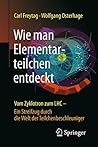 Wie man Elementarteilchen entdeckt: Vom Zyklotron zum LHC - ein Streifzug durch die Welt der Teilchenbeschleuniger (German Edition)