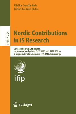 Nordic Contributions in IS Research: 7th Scandinavian Conference on Information Systems, SCIS 2016 and IFIP8.6 2016, Ljungskile, Sweden, August 7-10, ... in Business Information Processing, 259)