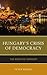Hungary’s Crisis of Democracy by Peter Wilkin