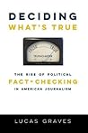 Deciding What’s True: The Rise of Political Fact-Checking in American Journalism