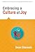 Embracing a Culture of Joy: How Educators Can Bring Joy to Their Classrooms Each Day (Solutions for Creating the Learning Spaces Students Deserve)