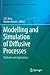 Modelling and Simulation of Diffusive Processes: Methods and Applications (Simulation Foundations, Methods and Applications)
