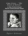 Irma Grese - "The Beast of Belsen" & Other Twisted Female Gua... by Tyler Gibson