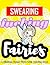 Swearing Fairies: A Hilarious Swear Word Adult Coloring Book: Fun Sweary Colouring: Dancing Fairies, Cute Animals, Pretty Flowers...