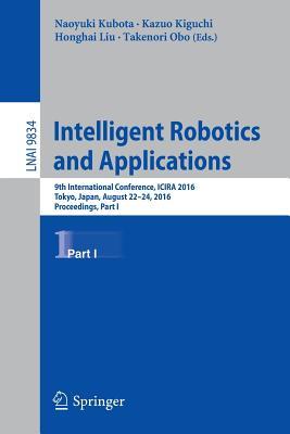 Intelligent Robotics and Applications: 9th International Conference, ICIRA 2016, Tokyo, Japan, August 22-24, 2016, Proceedings, Part I (Lecture Notes in Artificial Intelligence)