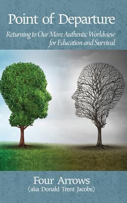 Point of Departure: Returning to Our More Authentic Worldview for Education and Survival