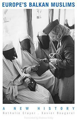 Europe's Balkan Muslims: A New History (Hardcover)