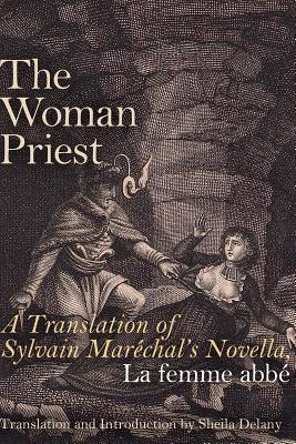 The Woman Priest: A Translation of Sylvain Maréchal's Novella, La femme abbé (Paperback)