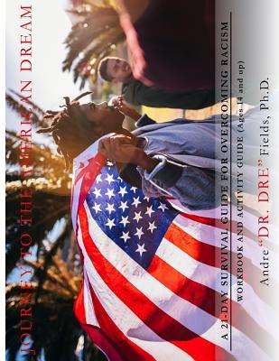Journey to the American Dream: A 21-Day Survival Guide for Overcoming Racism (Ages 14 and up)