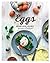 Eggs: Nourishing Recipes for Health and Wellness