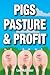 Pigs, Pasture & Profit