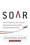 Soar: How the World's Best Airline Brands Delight Customers and Inspire Employees