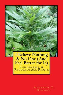 I Believe Nothing & No One (And Feel Better for It)