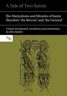 A Tale of Two Saints: The Martyrdoms and Miracles of Saints Theodore 'the Recruit' and 'the General' (Translated Texts for Byzantinists, 2)