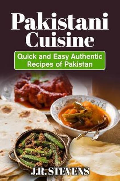 Pakistani Cuisine: Quick and Easy Authentic Recipes of Pakistan