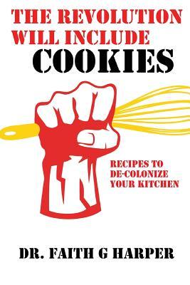 The Revolution Will Include Cookies: Recipes to De-Colonize Your Kitchen