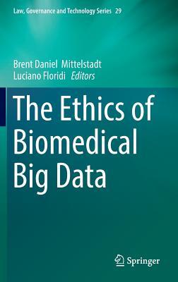 The Ethics of Biomedical Big Data (Law, Governance and Technology Series, 29)