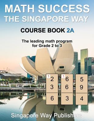 Math Success the Singapore Way Course Book 2a: The Leading Math Program for Grade 2 to 3