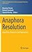 Anaphora Resolution: Algorithms, Resources, and Applications (Theory and Applications of Natural Language Processing)