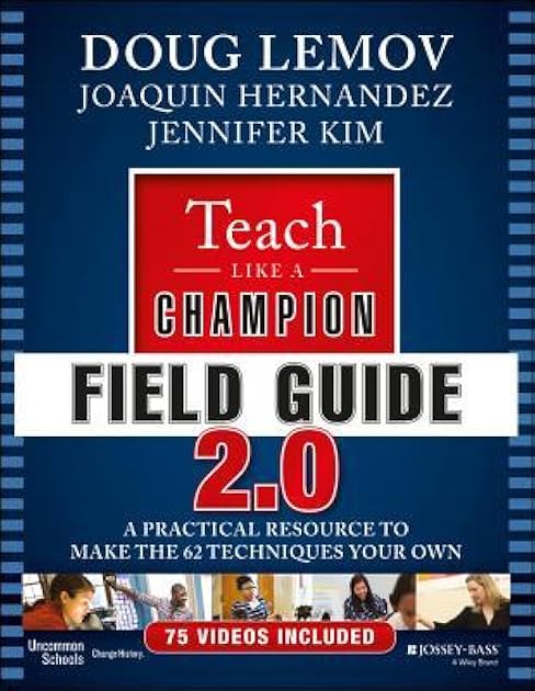 Teach Like a Champion Field Guide 2.0: A Practical Resource to Make the 62 Techniques Your Own