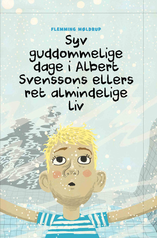 Syv guddommelige dage i Albert Svenssons ellers ret almindelige liv