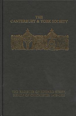 The Register of Edward Story, bishop of Chichester 1478-1503 (Canterbury & York Society, 106)