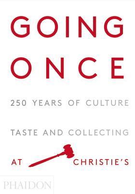 Going Once: 250 Years of Culture, Taste and Collecting at Christie's (Hardcover)