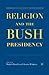Religion and the Bush Presi...