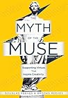 Myth of the Muse: Supporting Virtues That Inspire Creativity (Examine the Role of Creativity in Your Classroom)