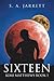 Sixteen by S a Jarrett