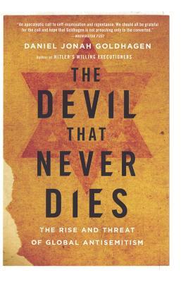 The Devil That Never Dies: The Rise and Threat of Global Antisemitism