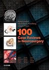 100 Case Reviews in Neurosurgery