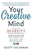Your Creative Mind: How to Disrupt Your Thinking, Abandon Your Comfort Zone, and Develop Bold New Strategies
