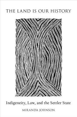 The Land Is Our History: Indigeneity, Law, and the Settler State (Paperback)