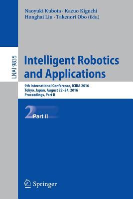 Intelligent Robotics and Applications: 9th International Conference, ICIRA 2016, Tokyo, Japan, August 22-24, 2016, Proceedings, Part II (Lecture Notes in Computer Science, 9835)