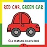 Changing Picture Book: Red Car, Green Car: A Changing Colors Book Changing Picture Book: Red Car, Green Car: A Changing Colors Book