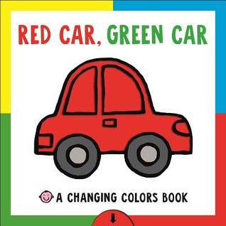 Changing Picture Book: Red Car, Green Car: A Changing Colors Book (Board Book)