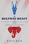 The Beltway Beast: Stealing from Future Generations and Destroying the Middle Class