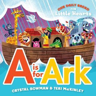 A Is for Ark: (A Bible-Based A-Z Rhyming Alphabet Board Book for Toddlers and Preschoolers Ages 1-3) (Our Daily Bread for Little Hearts)