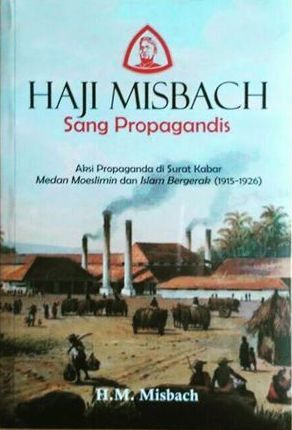 Haji Misbach  Sang Propagandis: Aksi Propaganda di Surat Kabar Medan Moeslimin dan Islam Bergerak (1915-1926)